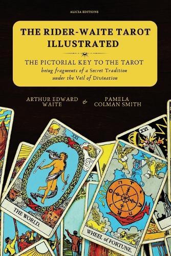 The Rider-Waite Tarot illustrated -The Pictorial Key to the Tarot: Being fragments of a Secret Tradition under the Veil of Divination