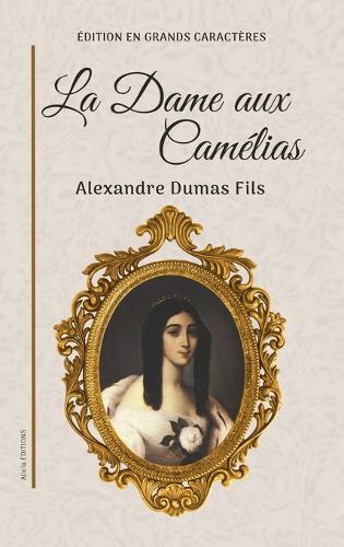 La Dame aux Camélias: Édition en grands caractères