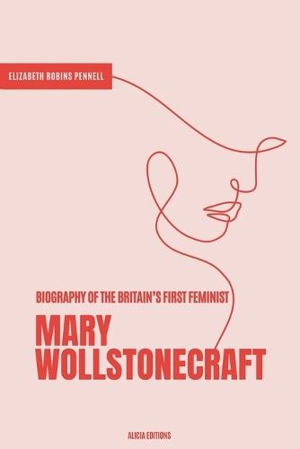 Mary Wollstonecraft: Biography of the Britain's First Feminist