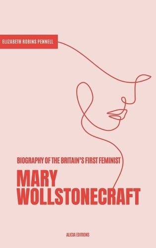 Mary Wollstonecraft: Biography of the Britain's First Feminist