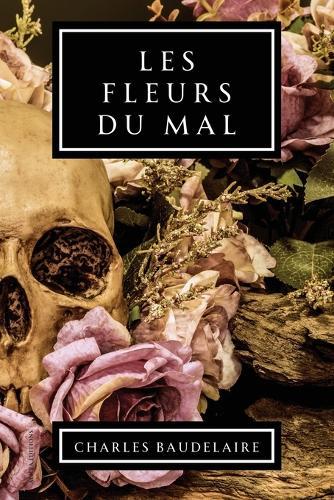 Les Fleurs du Mal: Précédées d'une notice par Théophile Gautier