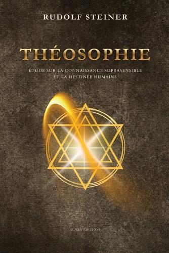 Théosophie: Étude sur la connaissance suprasensible et la destinée humaine