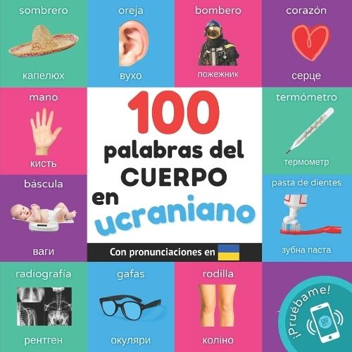 100 palabras del cuerpo en ucraniano: Libro ilustrado bilingüe para niños: español / ucraniano con pronunciaciones