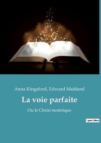 La voie parfaite: Ou le Christ esoterique