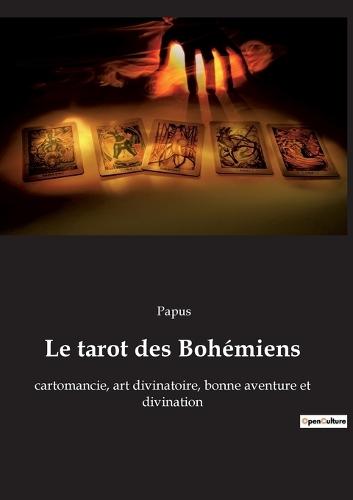 Le tarot des Bohémiens: cartomancie, art divinatoire, bonne aventure et divination