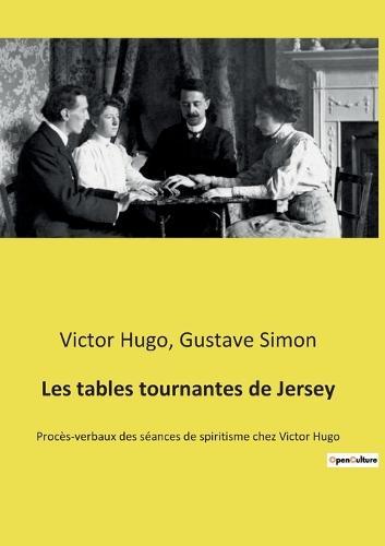 Les tables tournantes de Jersey: Proces-verbaux des seances de spiritisme chez Victor Hugo