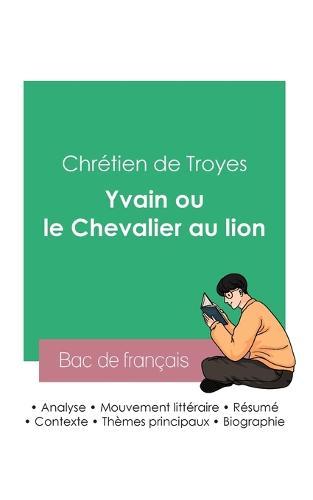 Reussir son Bac de francais 2023: Analyse du roman Yvain ou le Chevalier au lion de Chretien de Troyes