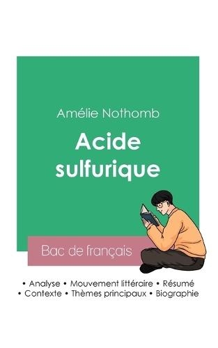 Réussir son Bac de français 2023: Analyse du roman Acide sulfurique de Amélie Nothomb