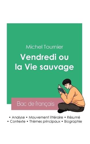 Réussir son Bac de français 2023: Analyse du roman Vendredi ou la vie sauvage de Michel Tournier