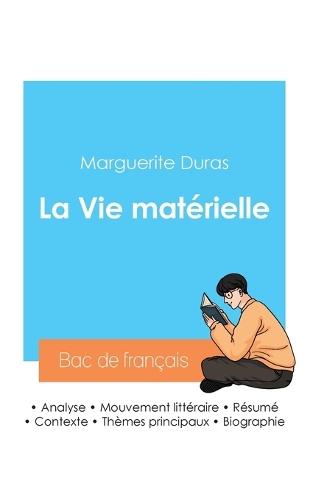 R�ussir son Bac de fran�ais 2024: Analyse de La Vie mat�rielle de Marguerite Duras