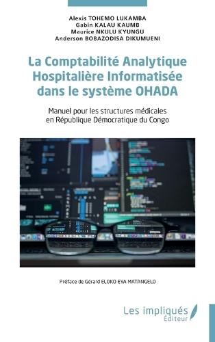 La Comptabilité Analytique Hospitalière Informatisée dans le système OHADA: Manuel pour les structures médicales en République Démocratique du Congo