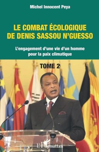 Le combat écologique de Denis Sassou N'Guesso: L'engagement d'une vie d'un homme pour la paix climatique Tome 2