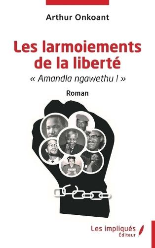 Les larmoiements de la liberté: Amandla ngawethu ! Roman
