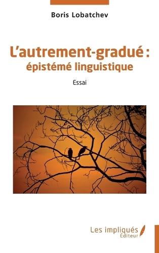 L'autrement-gradué: épistémé linguistique