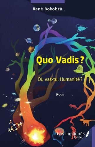 Quo Vadis ?: Où vas-tu, Humanité ?