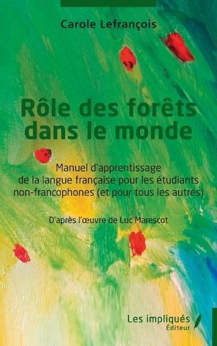 Rôle des forêts dans le monde: Manuel d'apprentissage de la langue française pour les étudiants non-francophones (et pour tous les autres)