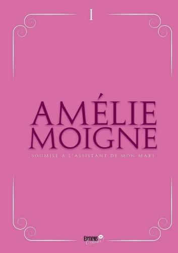 Soumise à l'assistant de mon Mari: Désirer être sienne...Devenir sienne...