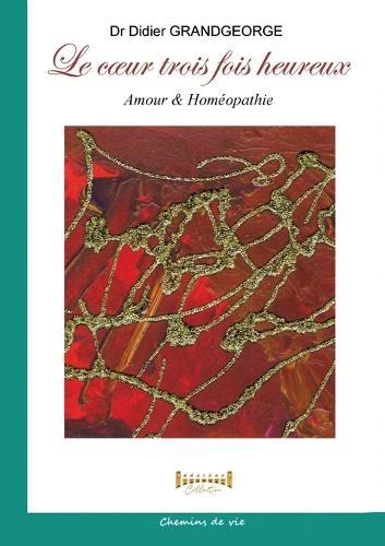 Le coeur 3 fois heureux: Amour et homéopathie