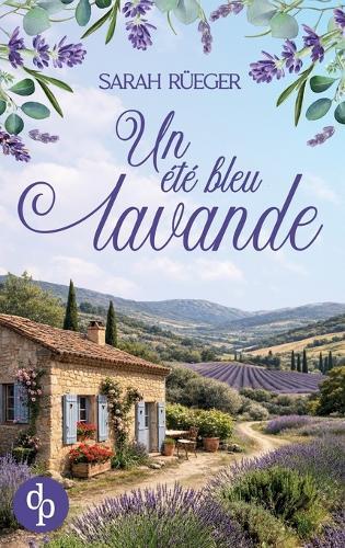 Un été bleu lavande Une romance feel-good au coeur de la Provence