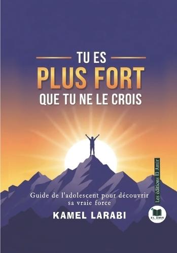 Tu Es Plus Fort Que Tu Ne Le Crois: Guide de l'adolescent pour découvrir sa vraie force