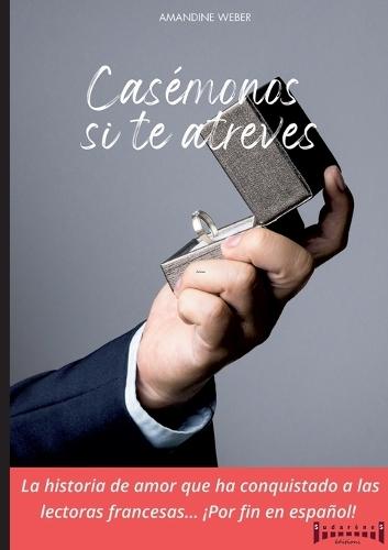 Casémonos si te atreves: Comedia romántica llena de pasión, humor y un matrimonio inesperado