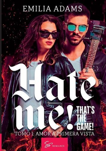 Hate me! That's the game! - Tomo 1: Amor a primera vista