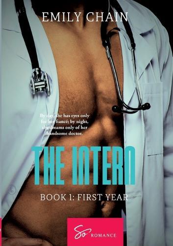The Intern - Book 1: First Year: A forbidden passion between a troubled resident and a mysterious Doctor