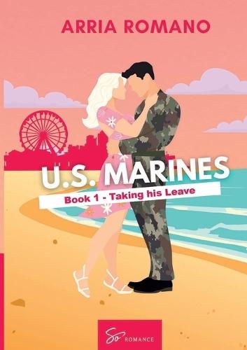 U.S. Marines - Book 1 - Taking his Leave: A Military Romance: Where Tradition Meets Passion in the Marines