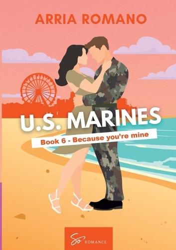 US. Marines Book 6 - Because You're Mine: A Military Romance: Where Tradition Meets Passion in the Marines