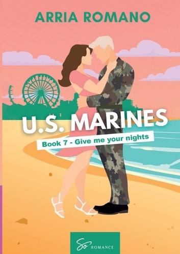 US. Marines Book 7 - Give me your nights: A Military Romance: Where Tradition Meets Passion in the Marines