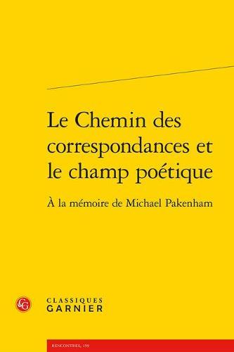 Le Chemin Des Correspondances Et Le Champ Poetique: a la Memoire de Michael Pakenham
