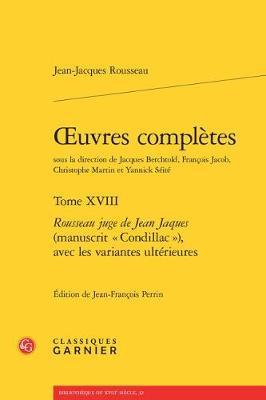 Oeuvres Completes: Tome XVIII - Rousseau Juge de Jean Jaques (Manuscrit Condillac ), Avec Les Variantes Ulterieures