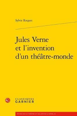 Jules Verne Et l'Invention d'Un Theatre-Monde