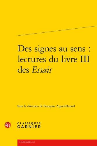 Des Signes Au Sens: Lectures Du Livre III Des Essais