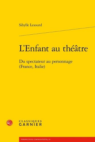 L'Enfant Au Theatre: Du Spectateur Au Personnage (France, Italie)