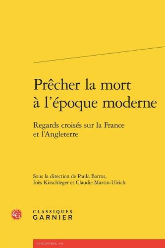 Precher La Mort a l'Epoque Moderne: Regards Croises Sur La France Et l'Angleterre