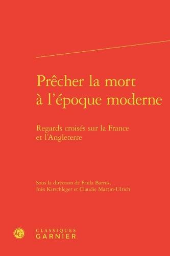 Precher La Mort a l'Epoque Moderne: Regards Croises Sur La France Et l'Angleterre