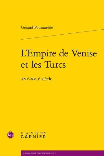 L'Empire de Venise Et Les Turcs: Xvie-Xviie Siecle