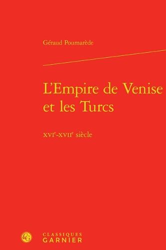 L'Empire de Venise Et Les Turcs: Xvie-Xviie Siecle