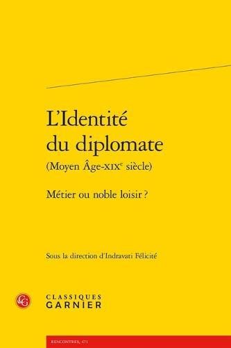 L'Identite Du Diplomate: Metier Ou Noble Loisir ?