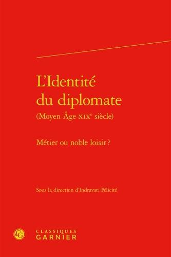 L'Identite Du Diplomate: Metier Ou Noble Loisir ?