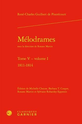 Melodrames. Tome V, Volume I: 1811-1814