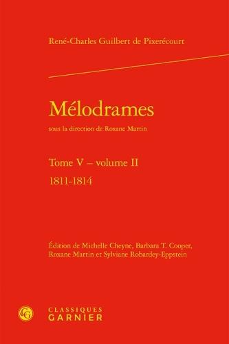 Melodrames. Tome V, Volume II: 1811-1814