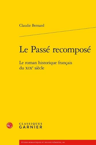 Le Passe Recompose: Le Roman Historique Francais Du XIXe Siecle
