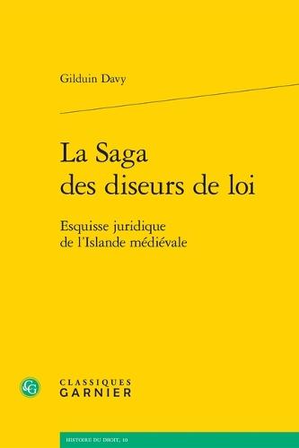 La Saga Des Diseurs de Loi: Esquisse Juridique de l'Islande Medievale