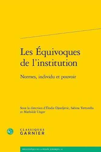 Les Equivoques de l'Institution: Normes, Individu Et Pouvoir