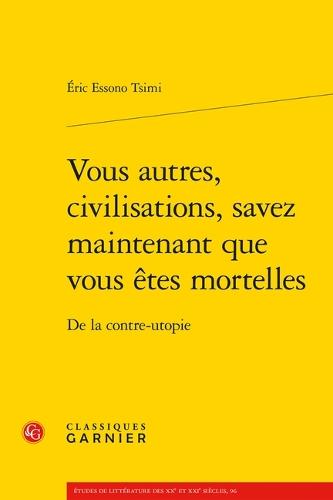Vous Autres, Civilisations, Savez Maintenant Que Vous Etes Mortelles: de la Contre-Utopie
