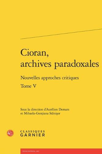 Cioran, Archives Paradoxales: Nouvelles Approches Critiques