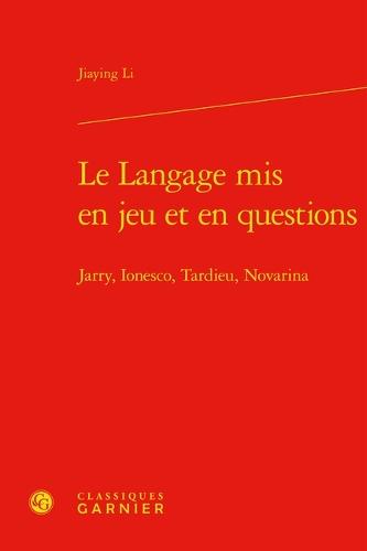 Le Langage MIS En Jeu Et En Questions: Jarry, Ionesco, Tardieu, Novarina