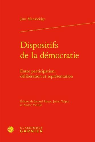 Dispositifs de la Democratie: Entre Participation, Deliberation Et Representation